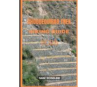 CHOQUEQUIRAO TREK HIKING GUIDE 2025 (Explorer’s Hiking Handbook 2025)