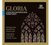 Chor Des Bayerischen - GLORIA:HIGHLIGHTS OF SACRED CHORAL MUSIC