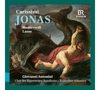 Chor des Bayerischen Rundfunks; Il Giardino Armonico; Giovanni Antonini - Giacomo Carissimi: Jonas