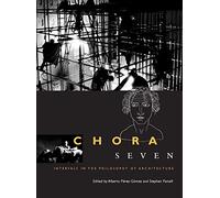 Chora 7: Intervals in the Philosophy of Architecture: Volume 7 (CHORA: Intervals in the Philosophy of Architecture)