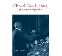 Choral Conducting: Philosophy and Practice