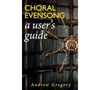 Choral Evensong: A User’s Guide