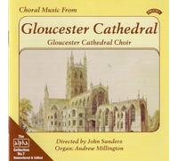 Choral Music from Gloucester Cathedral (Sanders, Millington) by The Choir of Gloucester Cathedral