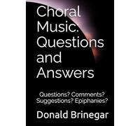 Choral Music: Questions and Answers: Questions? Comments? Suggestions? Epiphanies?