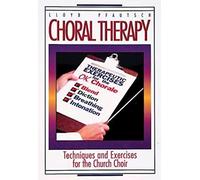 Choral Therapy: Vocal Techniques and Exercises for Church Choirs