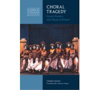 Choral Tragedy : Greek Poetics and Musical Ritual