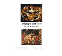 Chording to Consort Full Score Version with chords Book 1 - Score Only: Tunes 1 - 18 of Chording to the Consort with all the original harmony lines, ... and Renaissance Performer's Library)