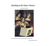 Chording to the Dance Masters - Melody and chords for 44 Renaissance Dance Consort pieces (The Wold Meridian Mediaeval and Renaissance Performer's Library)