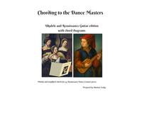 Chording to the Dance Masters Ukulele and Renaissance Guitar edition with chord diagrams: Melody and simplified chords for 44 Renaissance Dance ... and Renaissance Performer's Library)