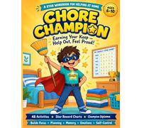 Chore Champion: Earning Your Keep - A Chore Workbook for Kids Ages 6-10: Help Out · Feel Proud! Star Rewards, Fun Chore Charts & Executive Function ... & Helpful Habits at Home - No More Nagging!