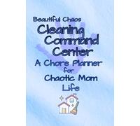Chore Command Center: A Chore System for the Beautifully Chaotic Family Life (Beautiful Chaos Series)