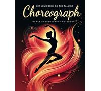 Choreograph Let Your Body Do the Talking Dance Notebook: Dance Choreography Notebook for Dancers, Instructors & Creatives | 8.5 x 11 Lined Journal for Ideas, Routines & Inspiration
