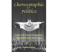 Choreographic Politics: State Folk Dance Companies, Representation and Power