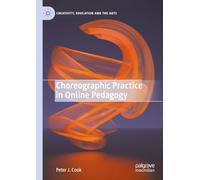 Choreographic Practice in Online Pedagogy (Creativity, Education and the Arts)