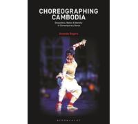 Choreographing Cambodia: Geopolitics, Nation & Identity in Contemporary Dance