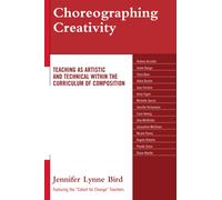 Choreographing Creativity : Teaching as Artistic and Technical within the Curriculum of Composition