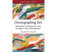 Choreographing Dirt : Movement, Performance, and Ecology in the Anthropocene
