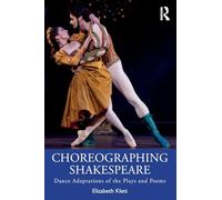 Choreographing Shakespeare: Dance Adaptations of the Plays and Poems