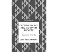 Choreography and Verbatim Theatre: Dancing Words