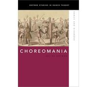 Choreomania: Dance and Disorder (Oxford Studies in Dance Theory)