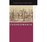 Choreomania: Dance and Disorder (Oxford Studies in Dance Theory)
