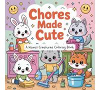 Chores Made Cute: A Cute Kawaii Coloring Book with Adorable Animal Characters Doing Simple Household Chores in a Fun and Playful Way