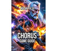 Chorus Game Guide: Advanced Tactics, Weapon Optimization, and Combat Strategy