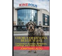 Chorus of Devoxx - Belgium 2012: Compendium of Voices, Reflections, Learnings, and Trends in Java