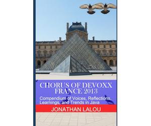 Chorus of Devoxx - France 2013: Compendium of Voices, Reflections, Learnings, and Trends in Java