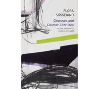 Choruses and Counter-Choruses: Culture and Politics in Brazil, 2013 - 2023 (Critical South)