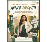 Chosen and Becoming: Inner Growth: A 12-W hristian Devotional & Vision Board Journey for Teen Girls (Teen Girl Devotional and Vision Board Series)