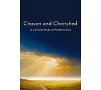 Chosen and Cherished: A Calvinist Study of Predestination (Understanding the Bible)