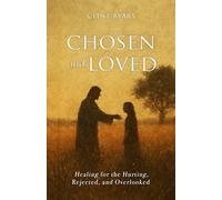 Chosen and Loved: Healing for the Hurting, Rejected, and Overlooked