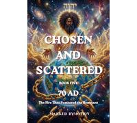 Chosen and Scattered: 70 AD - The Fire That Scattered the Remnant: 5