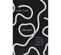 Chosen: Building Your Family the Way God Builds His