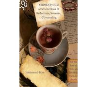 Chosen By Him: A Catholic Book of Daily Prayers, Novenas, and Journaling