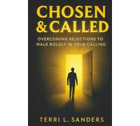 CHOSEN & CALLED: OVERCOMING REJECTION TO WALK BOLDLY IN YOUR CALLING
