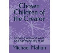 Chosen Children of the Creator: Knowing Who and What God has Made You to Be (Simply Following Jesus)