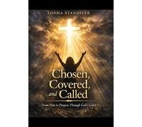 Chosen,Covered, and Called: From Pain to Purpose Through God's Grace