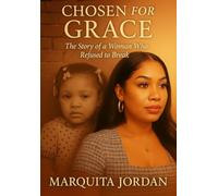 CHOSEN FOR GRACE: The Story of a woman who Refuse to Break
