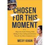 Chosen For This Moment: Step Into God's Timing, Walk Boldly Into Your Calling And Embrace The Life You Were Created To Live
