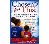 Chosen for This: The Mother I Never Knew I'd Become: Finding Faith, Strength, and Purpose While Raising My Son with Autism and ADHD