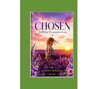 CHOSEN: FULFILLING HIS PURPOSE IN ME