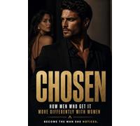 CHOSEN: How Men Who Get It Move Differently With Women