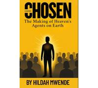 CHOSEN LEADERS: The Making of Heaven's Agents on Earth