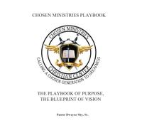 Chosen Ministries Playbook: The Playbook of Purpose, The Blueprint of Vision