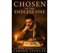 Chosen of the Endless One: The False Prophet- Book 1