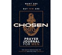 Chosen Prayer Journal For Men: 100 Days Dedicated to Fearless Prayer & Growth