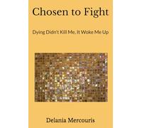 Chosen to Fight: Dying Didn't Kill Me, It Woke Me Up