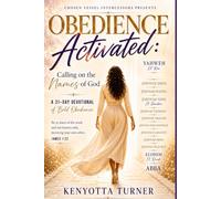 Chosen Vessel Intercessors Presents: OBEDIENCE ACTIVATED: Calling on the Names of God: A 31- Day Devotional of Bold Obedience